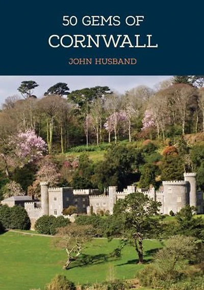 50 Gems of Cornwall: The History & Heritage of the Most Iconic Places