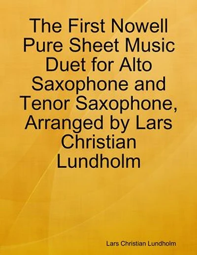 The First Nowell Pure Sheet Music Duet for Alto Saxophone and Tenor Saxophone, Arranged by Lars Christian Lundholm