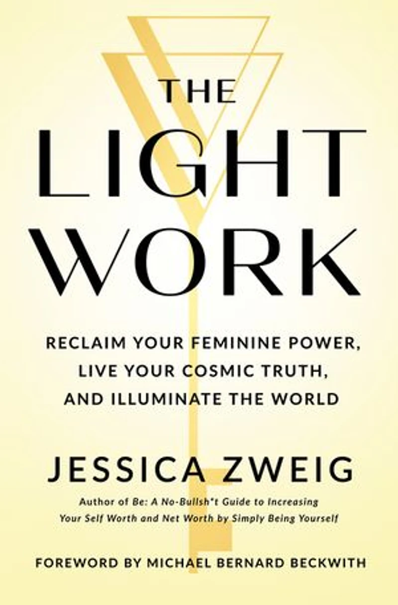 the Light Work: Reclaim Your Feminine Power, Live Cosmic Truth, and Illuminate World
