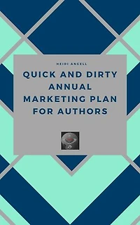 Quick and Dirty Annual Marketing Plan for Authors: Quick and Dirty, #1