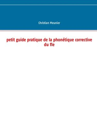 Petit guide pratique de la phonétique corrective du fle