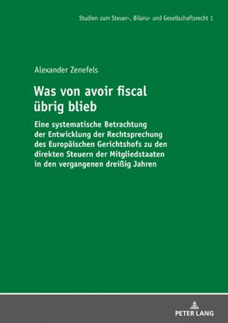 Was von avoir fiscal uebrig blieb: Eine systematische Betrachtung der Entwicklung Rechtsprechung des Europaeischen Gerichtshofs zu den direkten Steuern Mitgliedstaaten vergangenen dreißig Jahren
