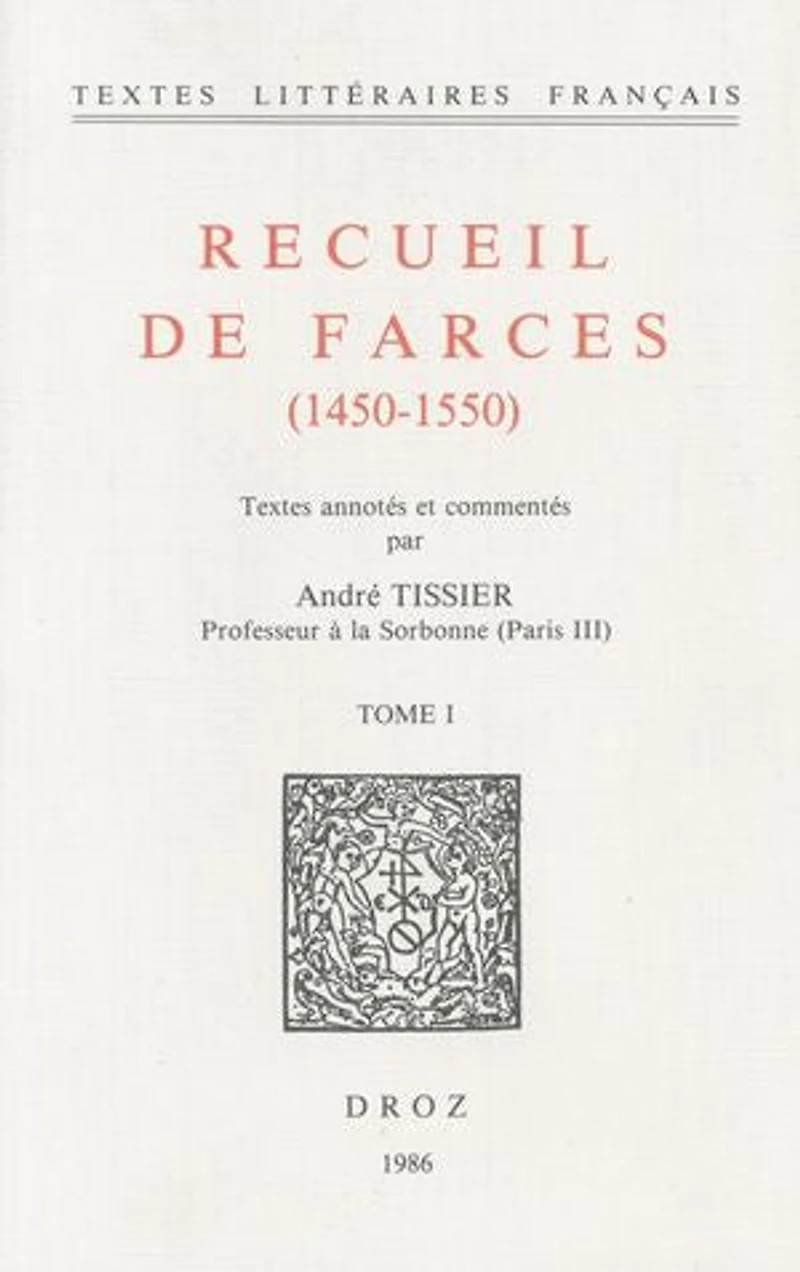 Recueil de farces (1450-1550): Tome I