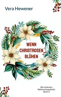Wenn Christrosen blühen: Die schönsten Weihnachtsgedichte. Band II