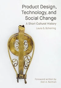 Product Design, Technology, and Social Change: A Short Cultural History