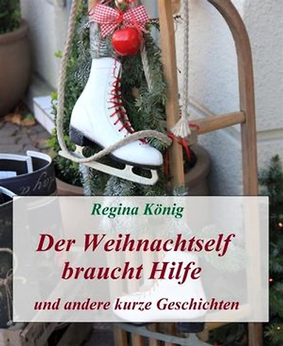 Der Weihnachtself braucht Hilfe: und andere kurze Geschichten