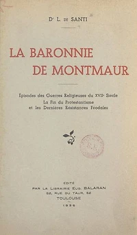 La baronnie de Montmaur: Épisodes des guerres religieuses du XVIIe siècle, la fin du protestantisme et les dernières résistances féodales