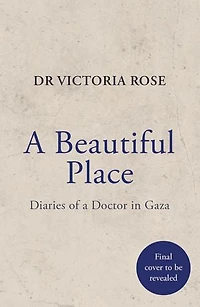 A Beautiful Place: doctor's diaries from Gaza