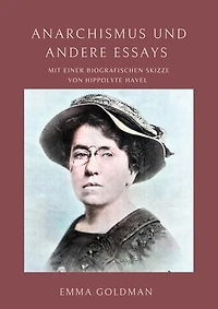 Anarchismus und andere Essays: Mit einer biografischen Skizze von Hippolyte Havel