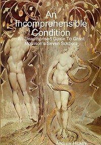 An Incomprehensible Condition: An Unauthorised Guide to Grant Morrison's Seven Soldiers: Guides to Comics, TV, and SF