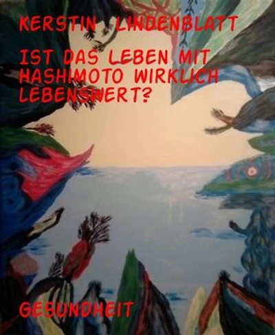 Ist das Leben mit Hashimoto wirklich lebenswert?: Hashimoto Thyreoiditis