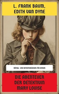 Die Abenteuer der Detektivin Mary Louise: Rätsel- und Detektivbücher für Kinder