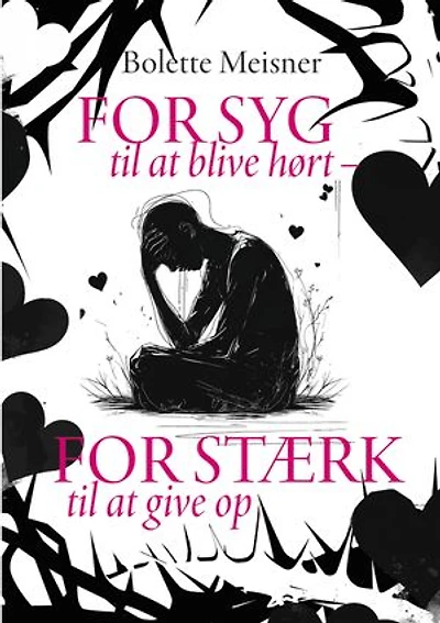 For syg til at blive hørt – for stærk til at give op: En fortælling om indre sammenbrud, psykologisk transformation og håb