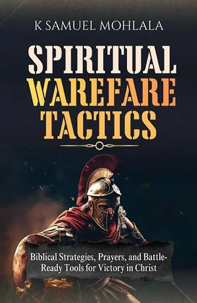 Spiritual Warfare Tactics: Biblical Strategies, Prayers and Battle-Ready Tools for Victory in Chris