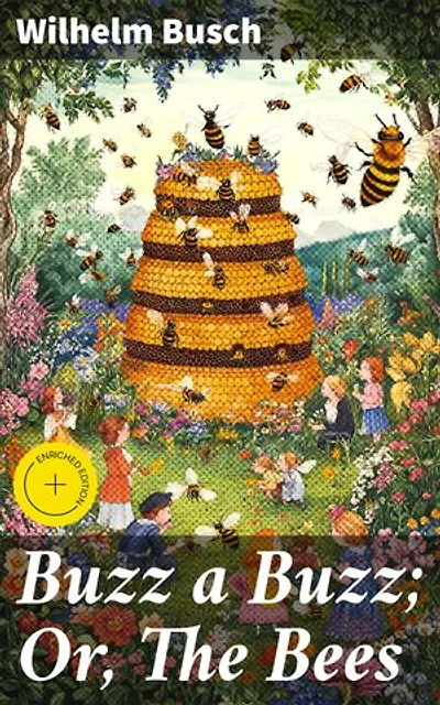 Buzz a Buzz; Or, The Bees: Enriched edition. A Whimsical Anthology of Satirical Bees and Human Behavior