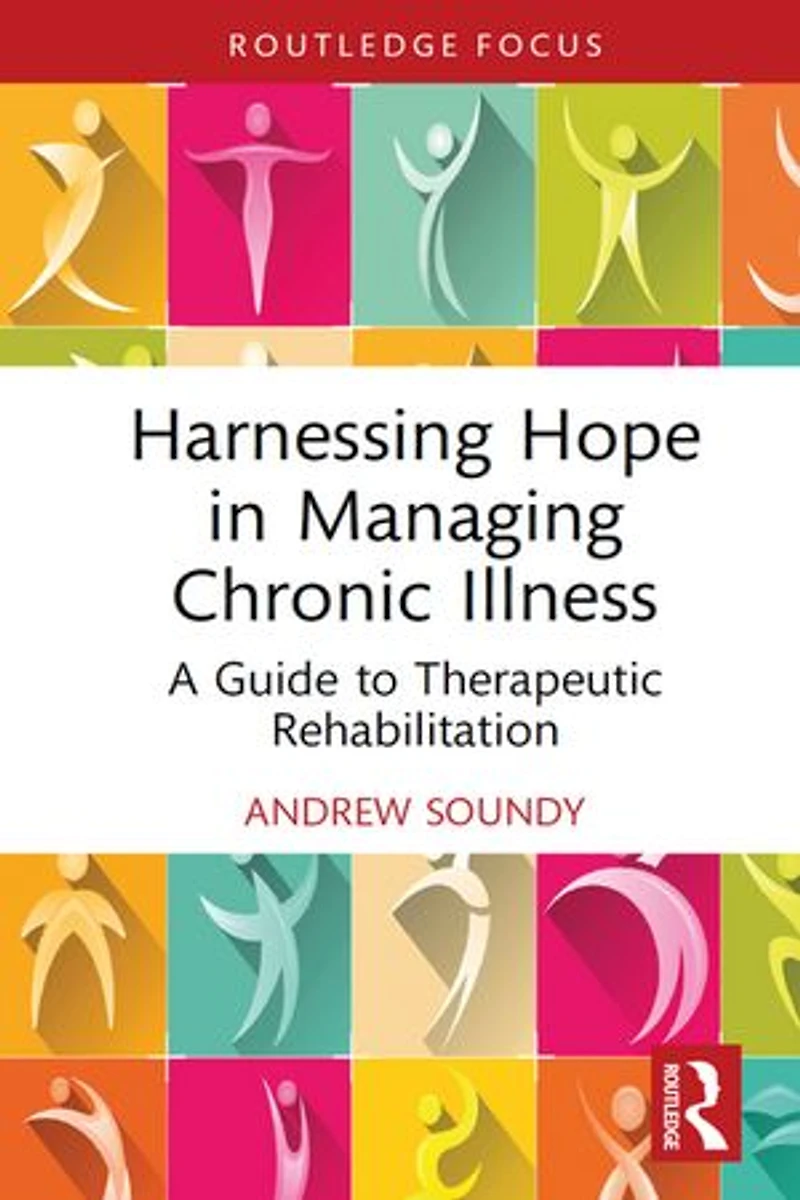 Harnessing Hope Managing Chronic Illness: A Guide to Therapeutic Rehabilitation