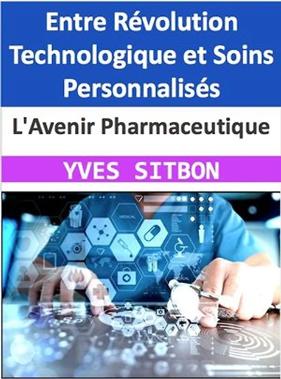 L'Avenir Pharmaceutique : Entre Révolution Technologique et Soins Personnalisés: Exploration des Avancées Inédites Redéfinissant le Rôle du Pharmacien dans un Monde en Transformation