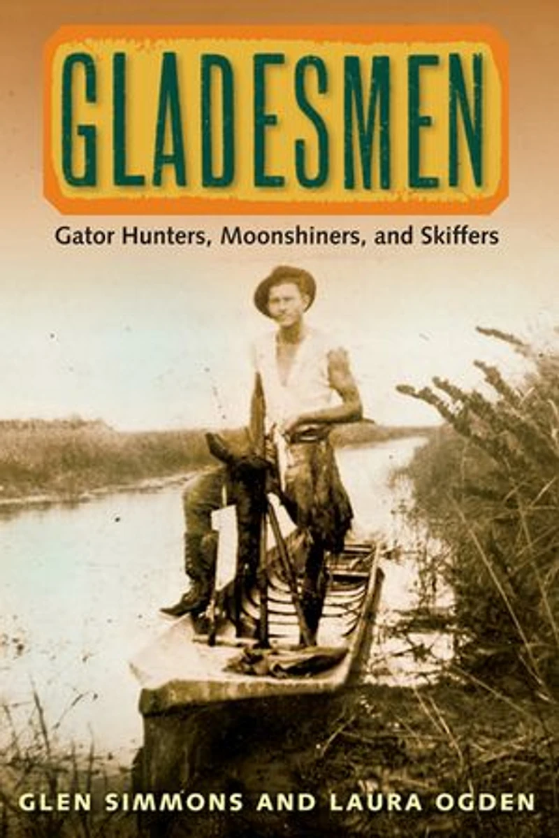 Gladesmen: Gator Hunters, Moonshiners, and Skiffers