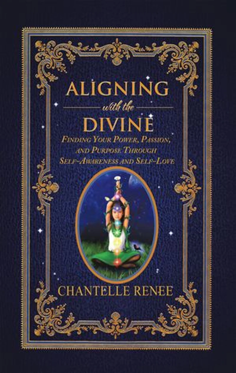Aligning with the Divine: Finding Your Power, Passion, and Purpose Through Self-Awareness Self-Love