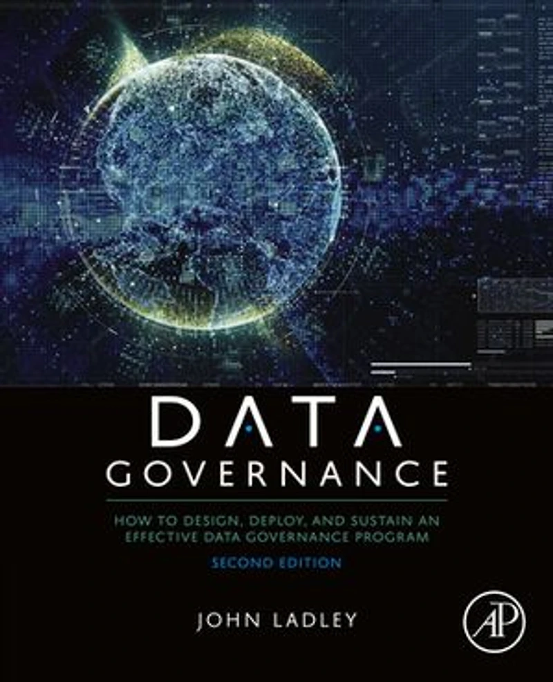 Data Governance: How To Design, Deploy, And Sustain An Effective Governance Program