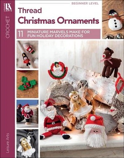 Crochet Thread Christmas Ornaments: 11 Miniature Marvels Make for Fun Holiday Decorations