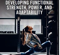 A 'How-to' Guide in Developing Functional Strength, Power & Adaptability