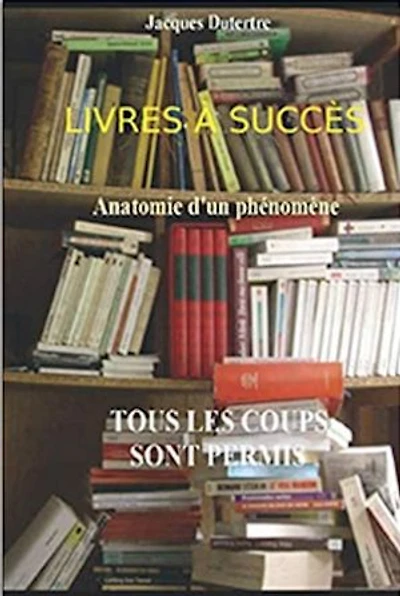 LIVRES À SUCCÈS: Bestsellers : tous les coups sont permis !