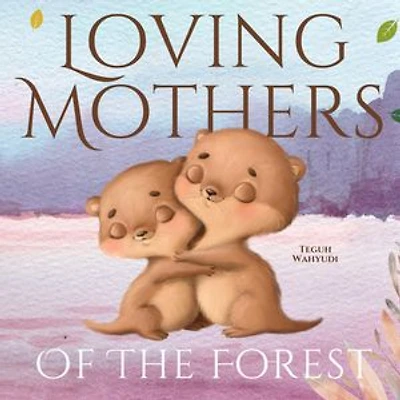 Loving Mothers of the Forest: A Heartwarming Love Story for Kids and Their Moms