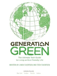 Generation Green: The Ultimate Teen Guide to Living an Eco-Friendly Life