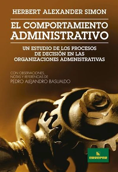 El comportamiento administrativo: Un estudio de los procesos de decisión en las organizaciones administrativas