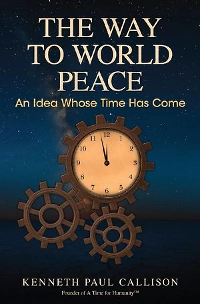 The Way to World Peace: An Idea Whose Time Has Come