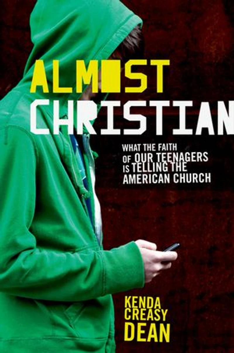 Almost Christian: What the Faith of Our Teenagers is Telling American Church