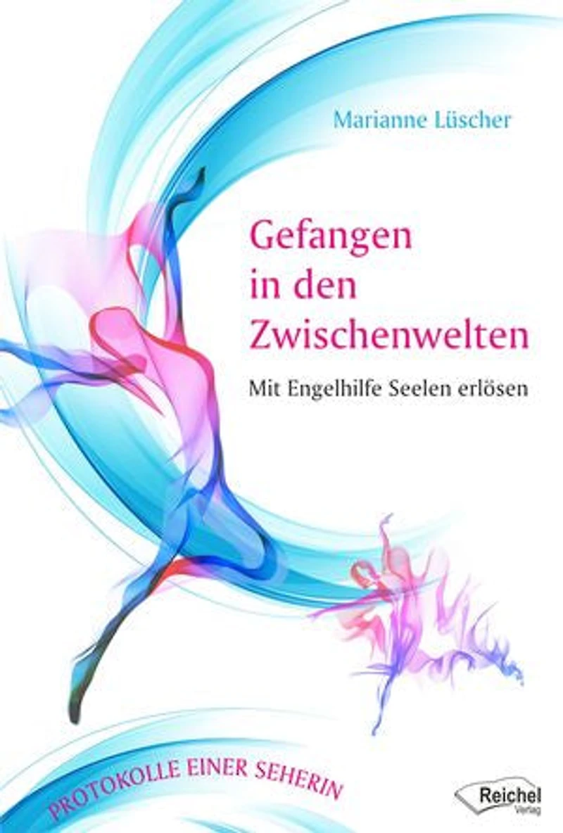Gefangen den Zwischenwelten: Mit Engelhilfe Seelen erlösen - Protokolle einer Seherin