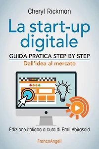 La start-up digitale.: Guida pratica step by step. Dall'idea al mercato per il successo: dall'idea all'exit