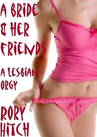 A Bride and her Friends: A Lesbian Orgy