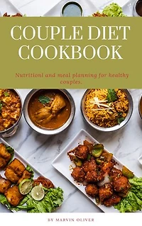Couple Diet Cookbook: Nutritional and meal planning for healthy couples