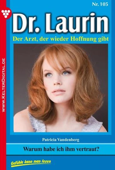 Warum habe ich ihm vertraut?: Dr. Laurin 105 – Arztroman