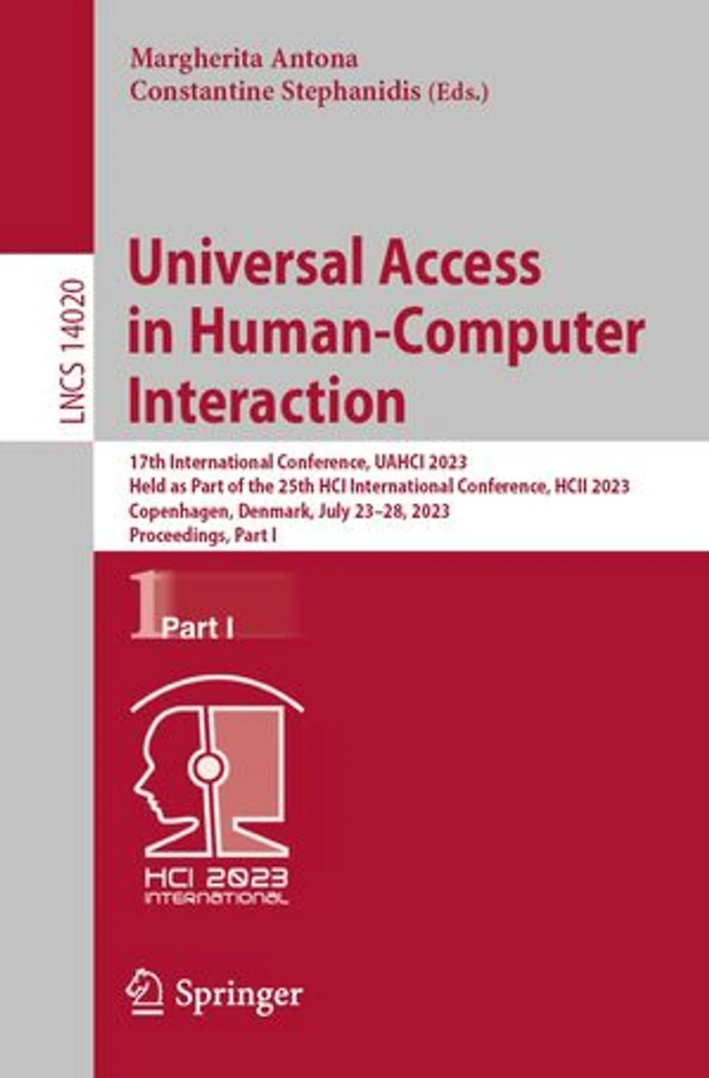 Universal Access Human-Computer Interaction: 17th International Conference, UAHCI 2023, Held as Part of the 25th HCI HCII Copenhagen, Denmark, July 23-28, Proceedings, I