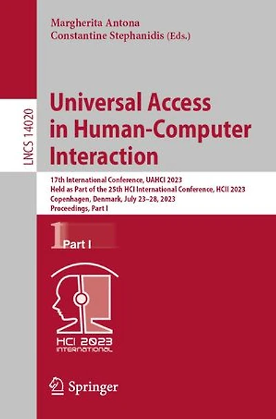 Universal Access Human-Computer Interaction: 17th International Conference, UAHCI 2023, Held as Part of the 25th HCI HCII Copenhagen, Denmark, July 23-28, Proceedings, I