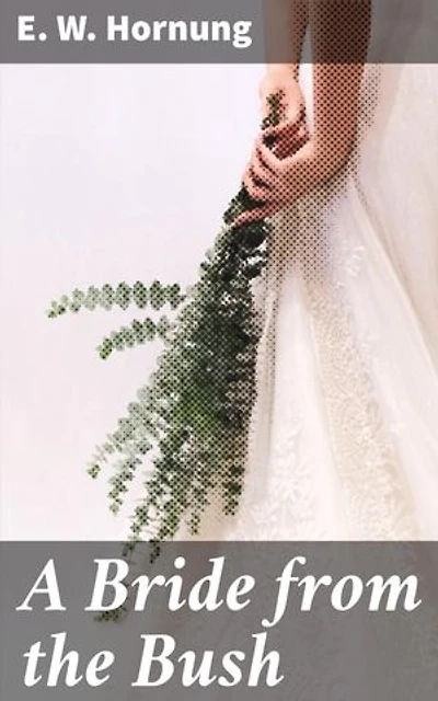 A Bride from the Bush: Love, Marriage, and Class in Australia's Outback