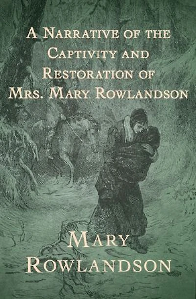 A Narrative of the Captivity and Restoration of Mrs. Mary Rowlandson