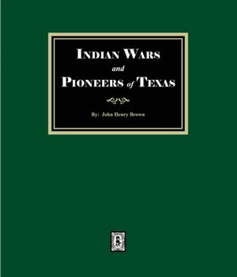 Indian Wars and Pioneers of Texas, 1822-1874