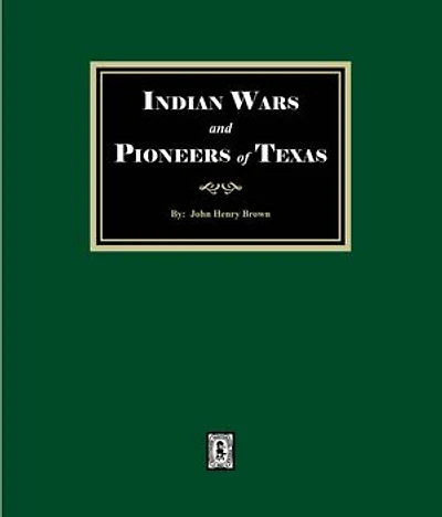 Indian Wars and Pioneers of Texas, 1822-1874