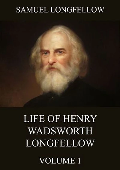 Life Of Henry Wadsworth Longfellow, Volume 1