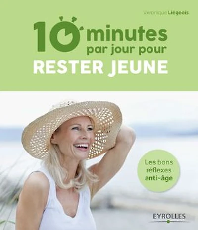 10 minutes par jour pour rester jeune: Les bons réflexes anti-âge