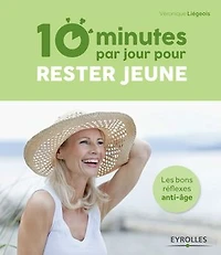 10 minutes par jour pour rester jeune: Les bons réflexes anti-âge