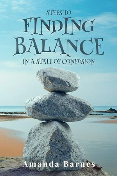 STEPS TO FINDING BALANCE IN A STATE OF CONFUSION