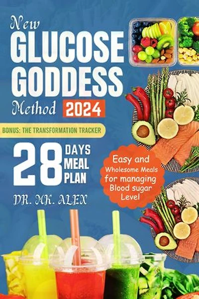 NEW GLUCOSE GODDESS METHOD 2024: Easy and Wholesome Meals for Managing Blood Sugar Level
