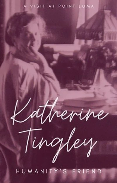 Katherine Tingley: Humanity’s Friend: A visit to Katherine Tingley, Point Loma