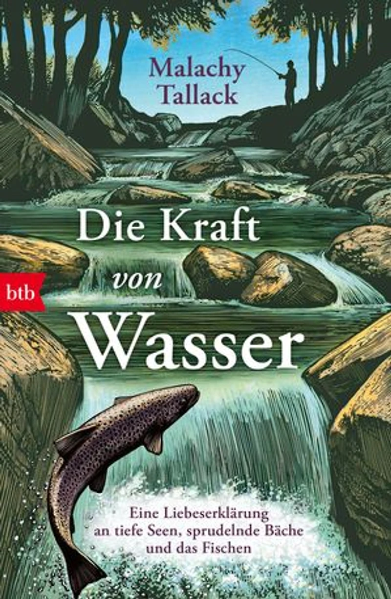 Die Kraft von Wasser: Eine Liebeserklärung an tiefe Seen, sprudelnde Bäche und das Fischen
